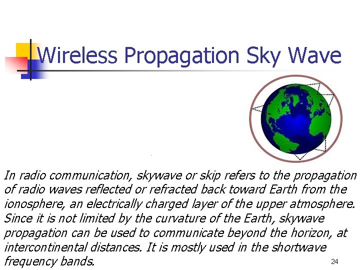 Wireless Propagation Sky Wave In radio communication, skywave or skip refers to the propagation
