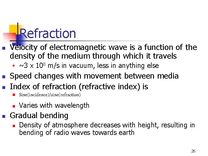 Refraction n Velocity of electromagnetic wave is a function of the density of the