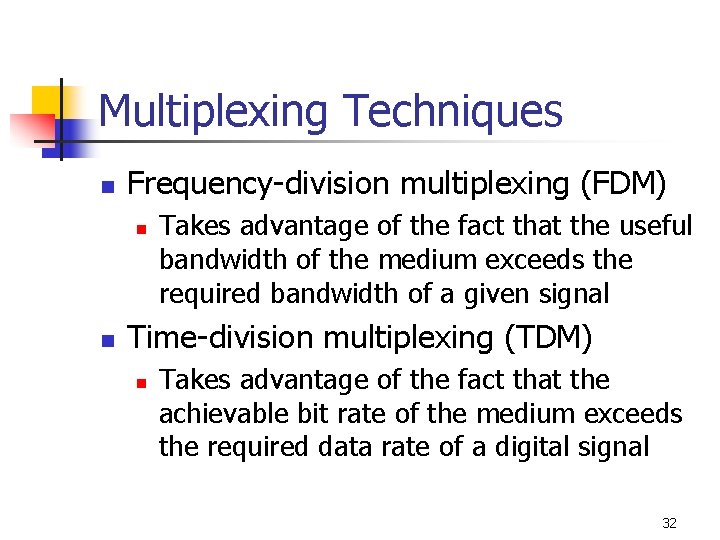 Multiplexing Techniques n Frequency-division multiplexing (FDM) n n Takes advantage of the fact that Multiplexing Techniques n Frequency-division multiplexing (FDM) n n Takes advantage of the fact that
