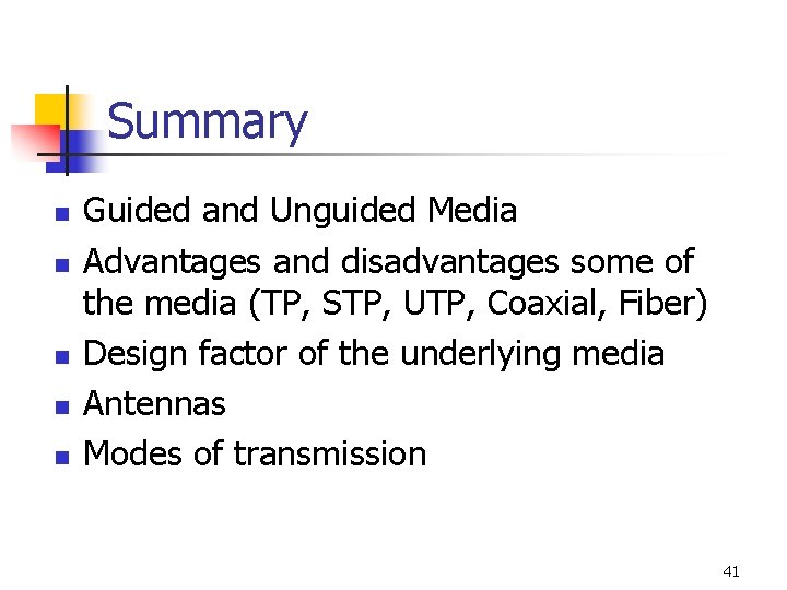 Summary n n n Guided and Unguided Media Advantages and disadvantages some of the