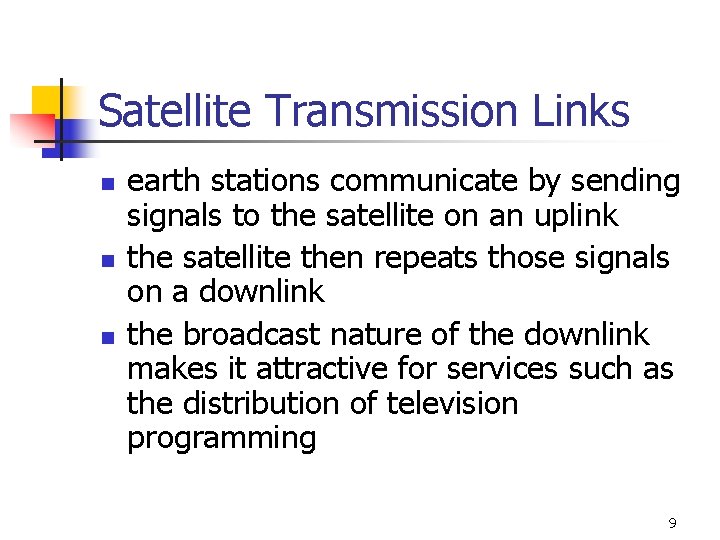 Satellite Transmission Links n n n earth stations communicate by sending signals to the