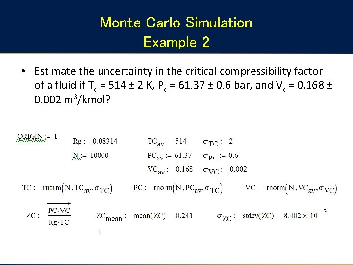 Monte Carlo Simulation Example 2 • Estimate the uncertainty in the critical compressibility factor Monte Carlo Simulation Example 2 • Estimate the uncertainty in the critical compressibility factor