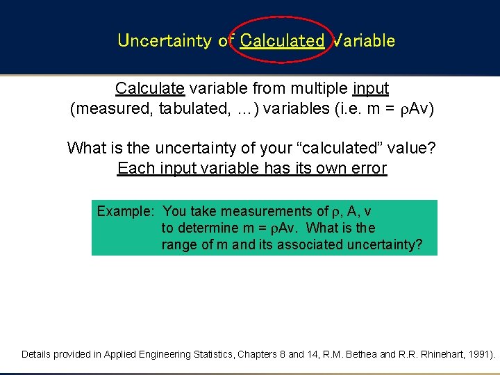 Uncertainty of Calculated Variable Calculate variable from multiple input (measured, tabulated, …) variables (i. Uncertainty of Calculated Variable Calculate variable from multiple input (measured, tabulated, …) variables (i.