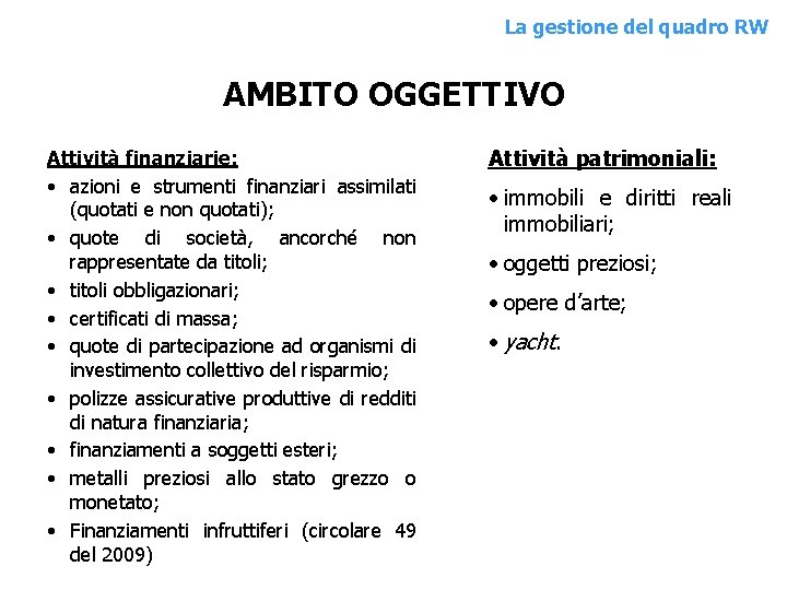 La gestione del quadro RW AMBITO OGGETTIVO Attività finanziarie: • azioni e strumenti finanziari La gestione del quadro RW AMBITO OGGETTIVO Attività finanziarie: • azioni e strumenti finanziari