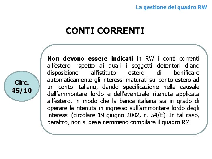 La gestione del. QUADRO quadro RW RW CONTI CORRENTI Circ. 45/10 Non devono essere