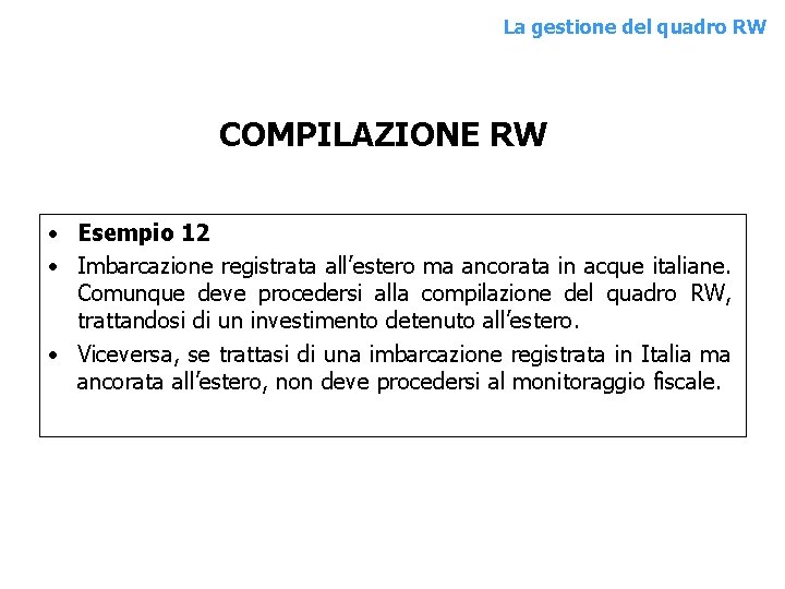 La gestione del quadro RW COMPILAZIONE RW • Esempio 12 • Imbarcazione registrata all’estero