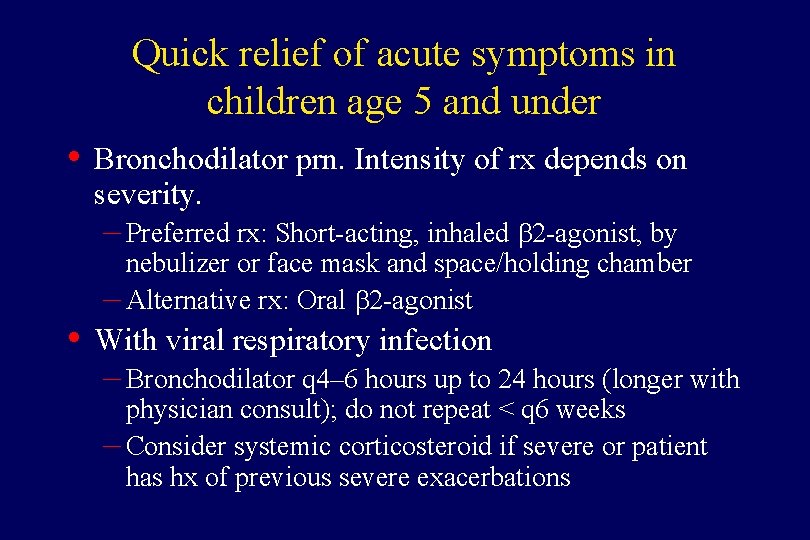 Quick relief of acute symptoms in children age 5 and under • Bronchodilator prn.