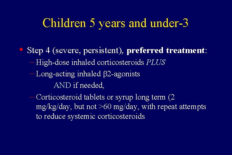 Children 5 years and under-3 • Step 4 (severe, persistent), preferred treatment: – High-dose