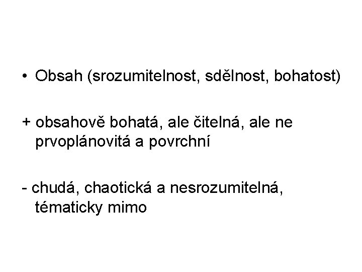  • Obsah (srozumitelnost, sdělnost, bohatost) + obsahově bohatá, ale čitelná, ale ne prvoplánovitá