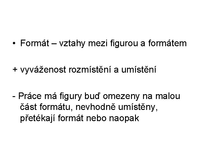  • Formát – vztahy mezi figurou a formátem + vyváženost rozmístění a umístění