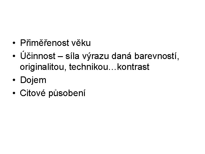  • Přiměřenost věku • Účinnost – síla výrazu daná barevností, originalitou, technikou…kontrast •