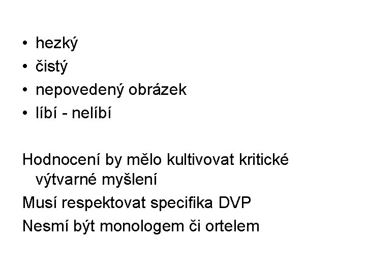  • • hezký čistý nepovedený obrázek líbí nelíbí Hodnocení by mělo kultivovat kritické