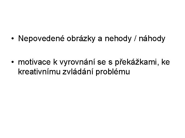  • Nepovedené obrázky a nehody / náhody • motivace k vyrovnání se s