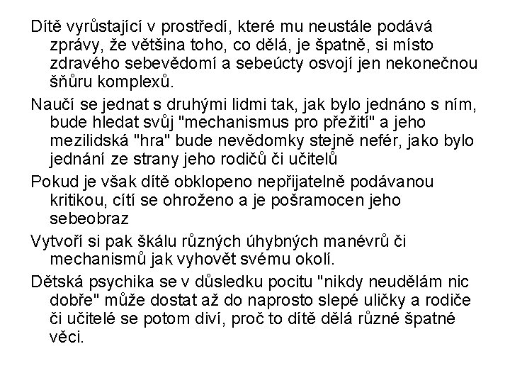 Dítě vyrůstající v prostředí, které mu neustále podává zprávy, že většina toho, co dělá,