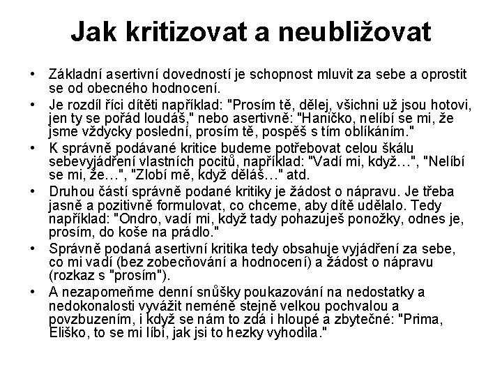 Jak kritizovat a neubližovat • Základní asertivní dovedností je schopnost mluvit za sebe a