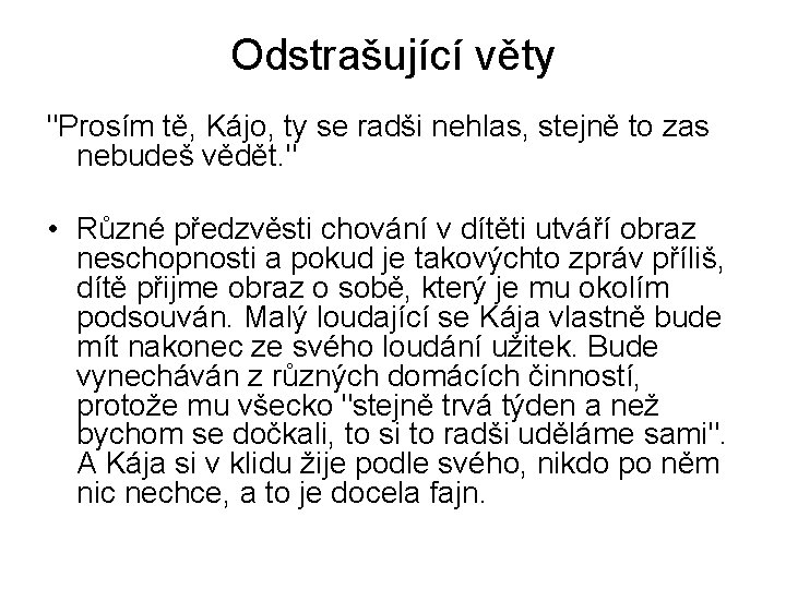 Odstrašující věty "Prosím tě, Kájo, ty se radši nehlas, stejně to zas nebudeš vědět.