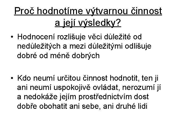 Proč hodnotíme výtvarnou činnost a její výsledky? • Hodnocení rozlišuje věci důležité od nedůležitých