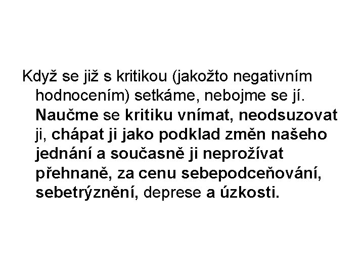 Když se již s kritikou (jakožto negativním hodnocením) setkáme, nebojme se jí. Naučme se