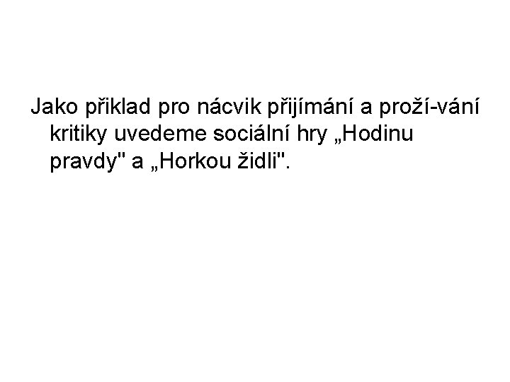 Jako přiklad pro nácvik přijímání a proží vání kritiky uvedeme sociální hry „Hodinu pravdy"
