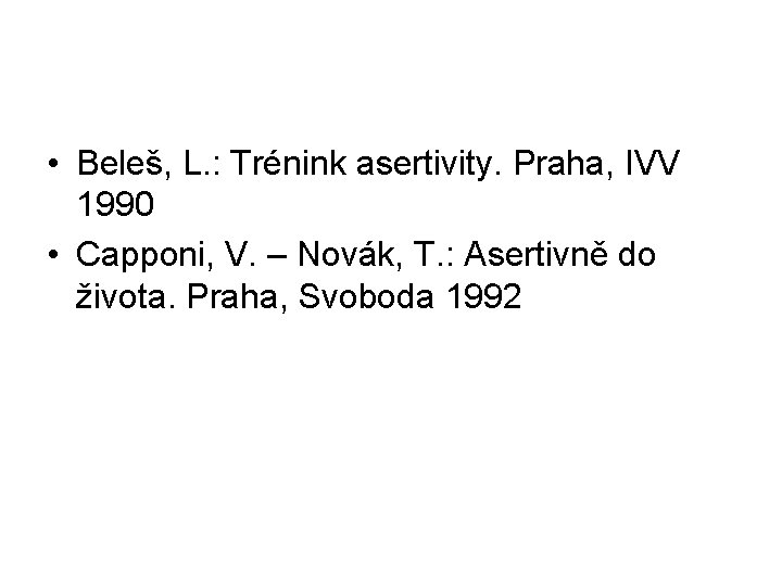  • Beleš, L. : Trénink asertivity. Praha, IVV 1990 • Capponi, V. –