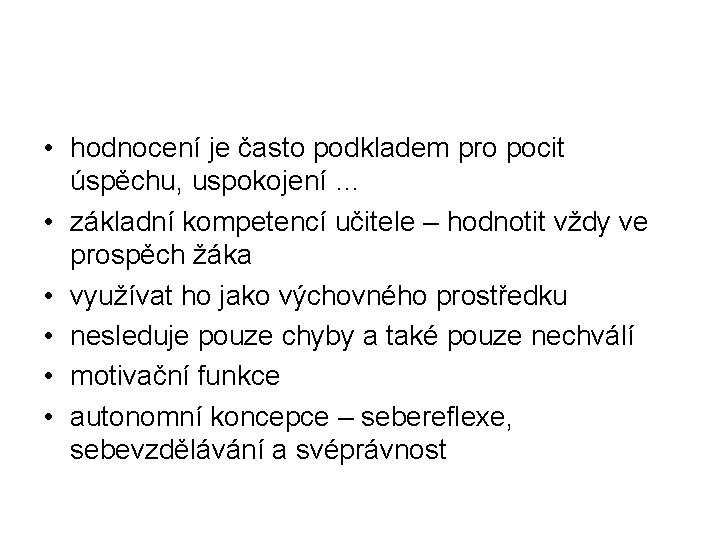  • hodnocení je často podkladem pro pocit úspěchu, uspokojení … • základní kompetencí