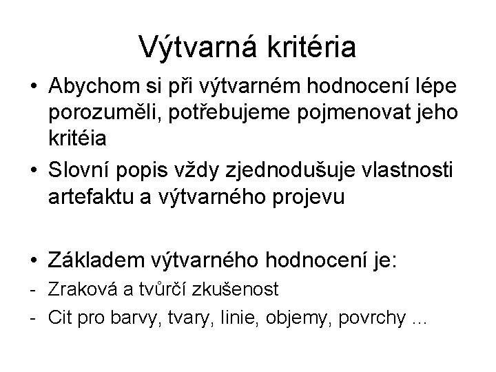 Výtvarná kritéria • Abychom si při výtvarném hodnocení lépe porozuměli, potřebujeme pojmenovat jeho kritéia