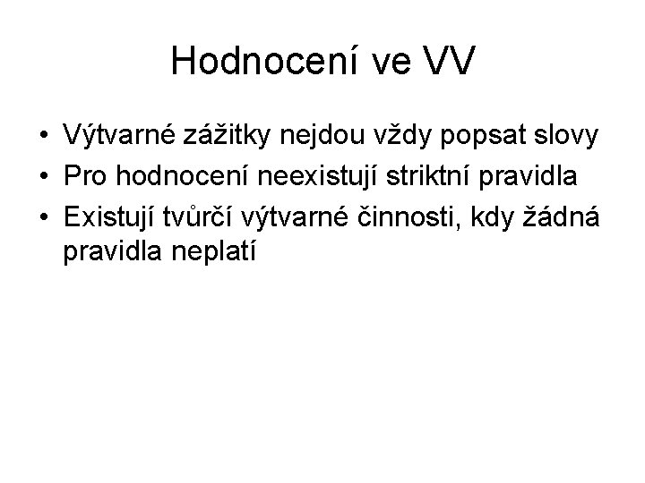 Hodnocení ve VV • Výtvarné zážitky nejdou vždy popsat slovy • Pro hodnocení neexistují