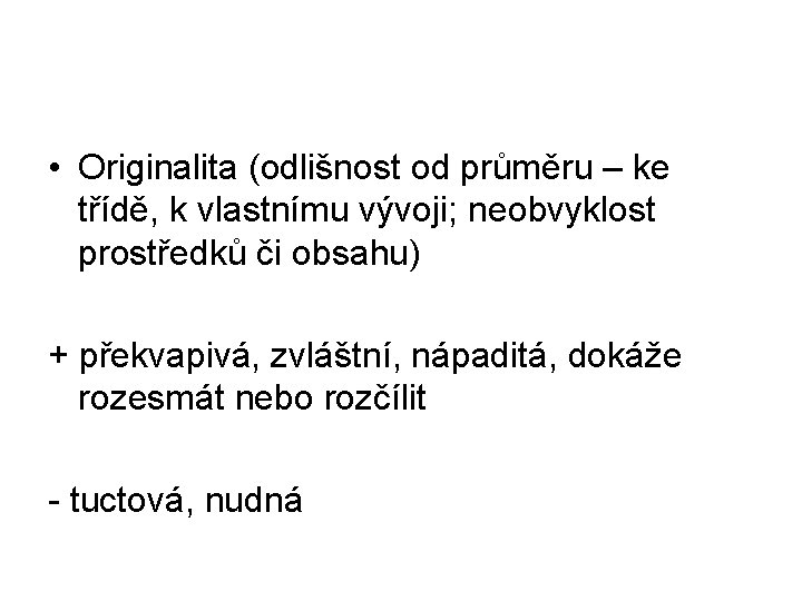  • Originalita (odlišnost od průměru – ke třídě, k vlastnímu vývoji; neobvyklost prostředků