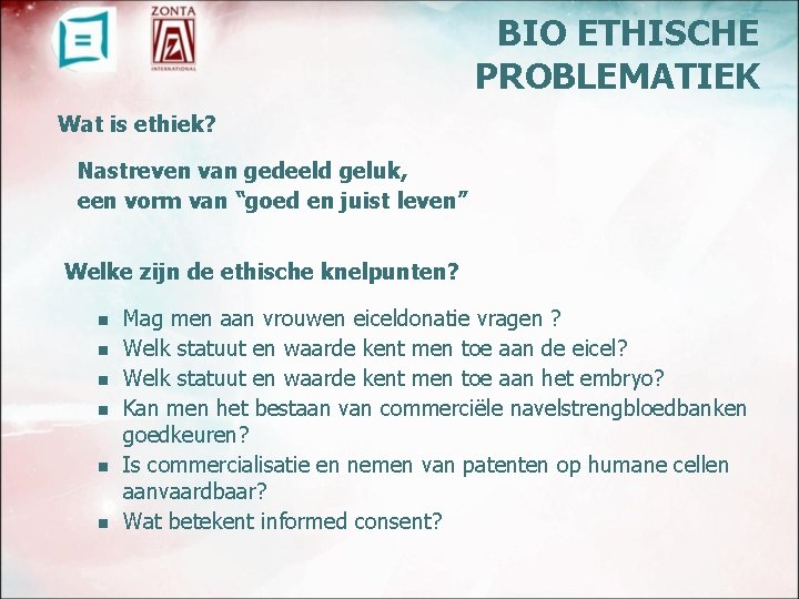 BIO ETHISCHE PROBLEMATIEK Wat is ethiek? Nastreven van gedeeld geluk, een vorm van “goed