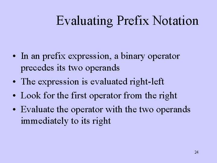 Evaluating Prefix Notation • In an prefix expression, a binary operator precedes its two