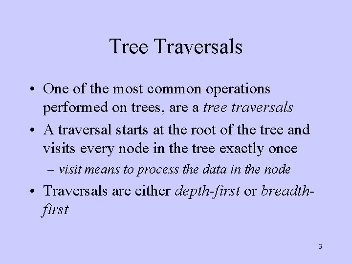 Tree Traversals • One of the most common operations performed on trees, are a