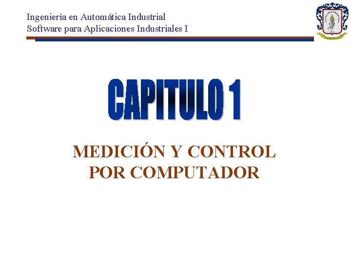 Ingeniería en Automática Industrial Software para Aplicaciones Industriales I MEDICIÓN Y CONTROL POR COMPUTADOR