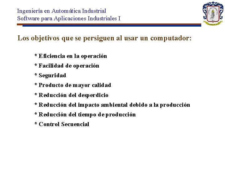 Ingeniería en Automática Industrial Software para Aplicaciones Industriales I Los objetivos que se persiguen