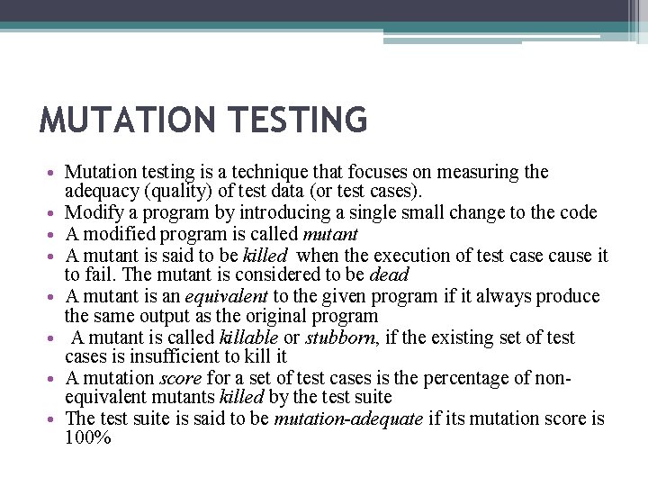 MUTATION TESTING • Mutation testing is a technique that focuses on measuring the adequacy