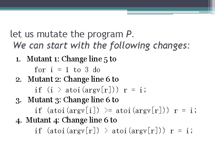 let us mutate the program P. We can start with the following changes: 1.
