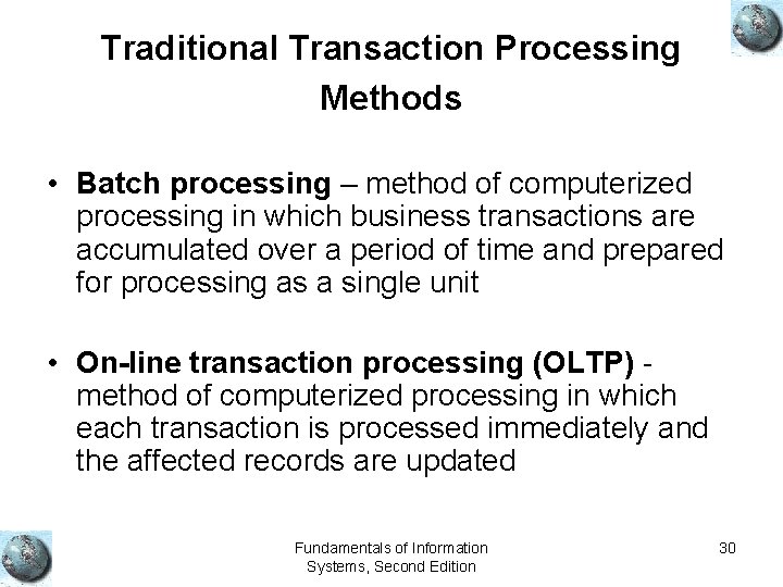 Traditional Transaction Processing Methods • Batch processing – method of computerized processing in which