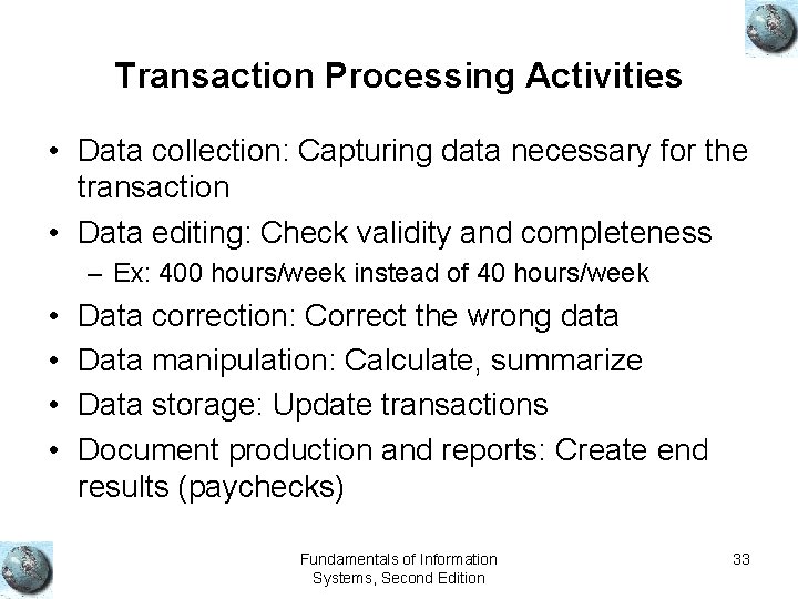 Transaction Processing Activities • Data collection: Capturing data necessary for the transaction • Data