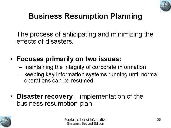 Business Resumption Planning The process of anticipating and minimizing the effects of disasters. •
