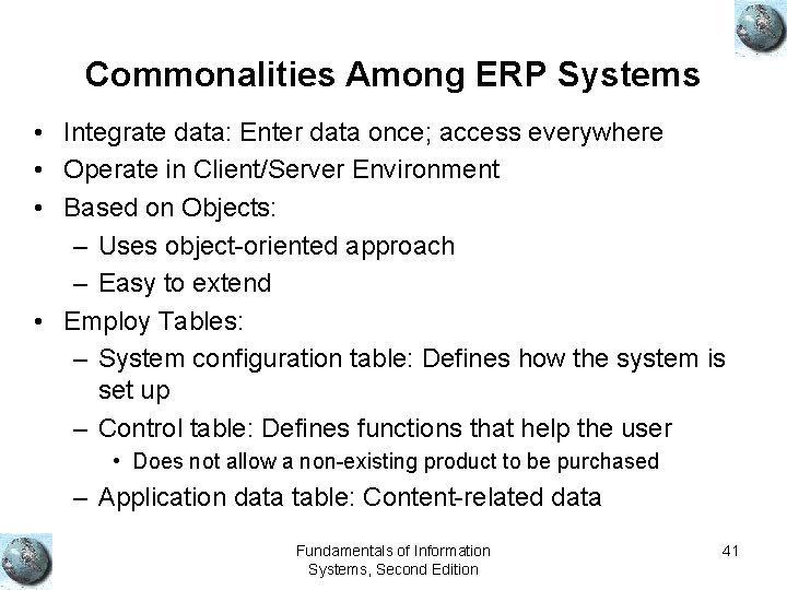 Commonalities Among ERP Systems • Integrate data: Enter data once; access everywhere • Operate