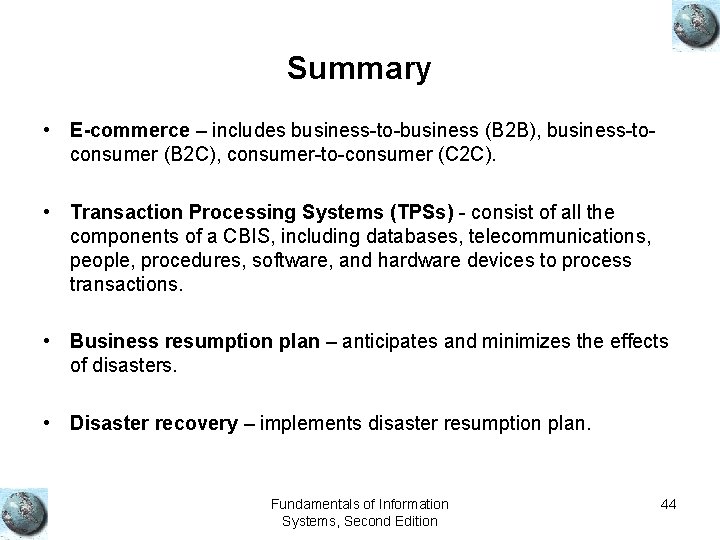 Summary • E-commerce – includes business-to-business (B 2 B), business-toconsumer (B 2 C), consumer-to-consumer