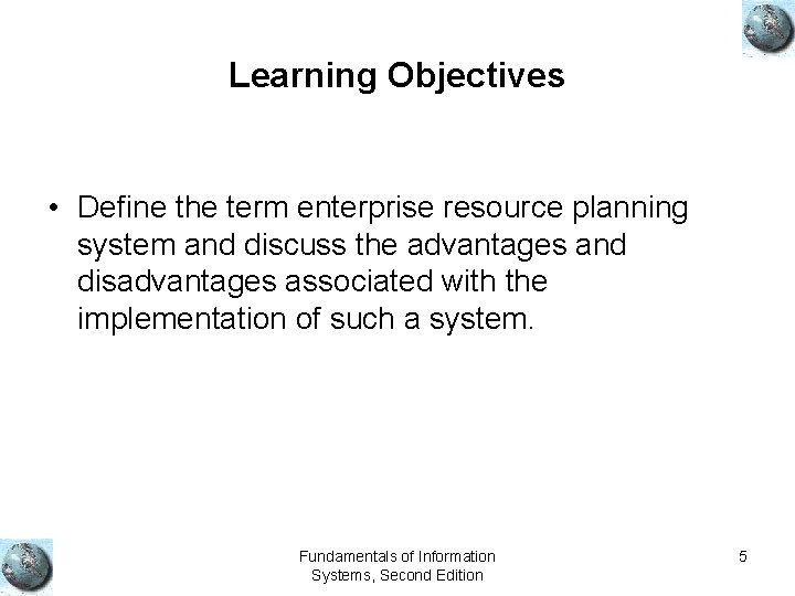 Learning Objectives • Define the term enterprise resource planning system and discuss the advantages
