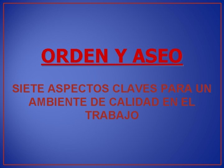 ORDEN Y ASEO SIETE ASPECTOS CLAVES PARA UN AMBIENTE DE CALIDAD EN EL TRABAJO