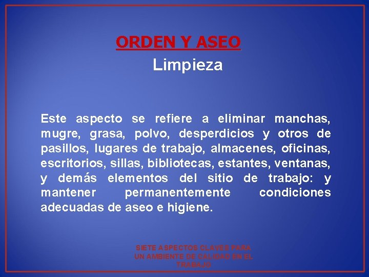 ORDEN Y ASEO Limpieza Este aspecto se refiere a eliminar manchas, mugre, grasa, polvo,