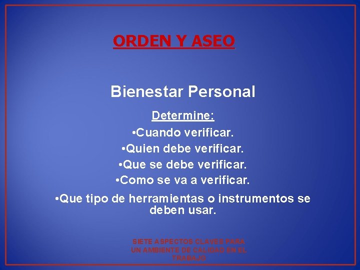 ORDEN Y ASEO Bienestar Personal Determine: • Cuando verificar. • Quien debe verificar. •