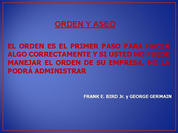 ORDEN Y ASEO EL ORDEN ES EL PRIMER PASO PARA HACER ALGO CORRECTAMENTE Y