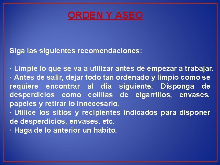 ORDEN Y ASEO Siga las siguientes recomendaciones: · Limpie lo que se va a