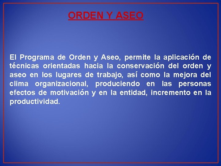 ORDEN Y ASEO El Programa de Orden y Aseo, permite la aplicación de técnicas