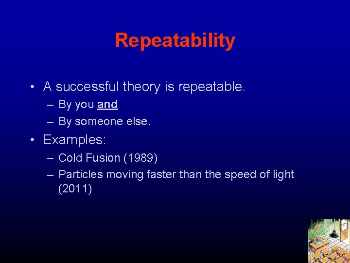 Repeatability • A successful theory is repeatable. – By you and – By someone