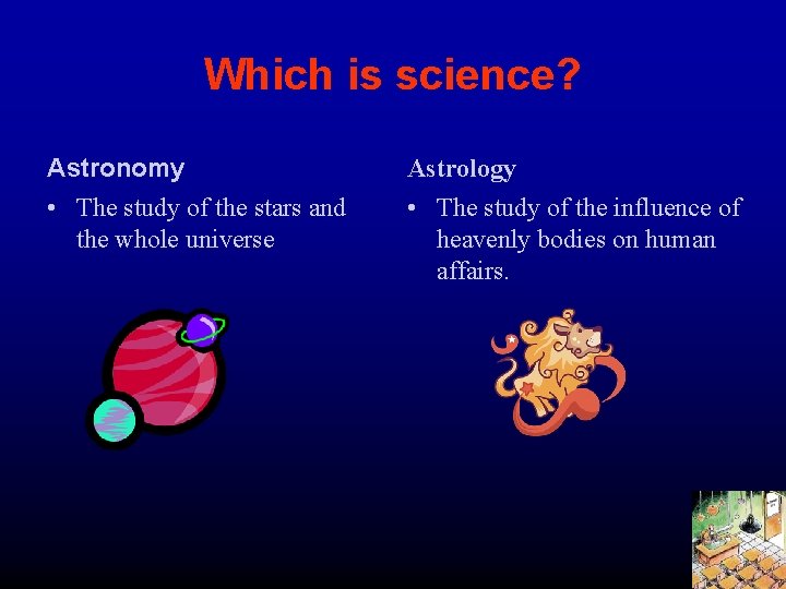 Which is science? Astronomy • The study of the stars and the whole universe