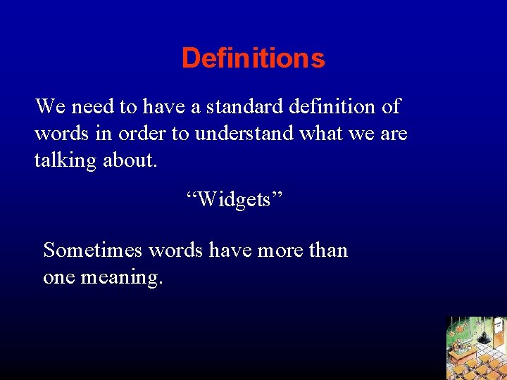 Definitions We need to have a standard definition of words in order to understand